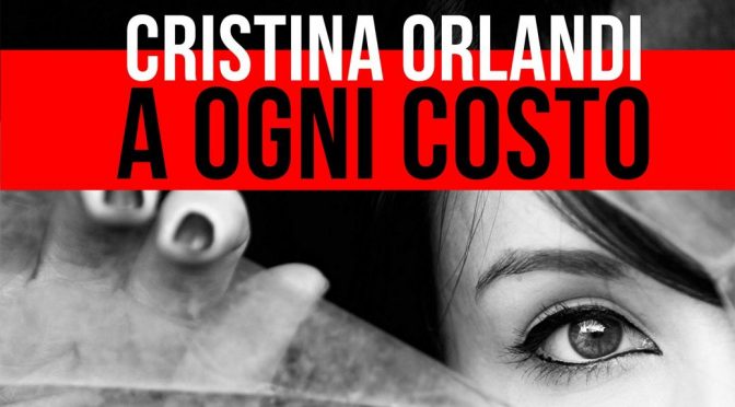 Ad ogni costo, di Cristina Orlandi