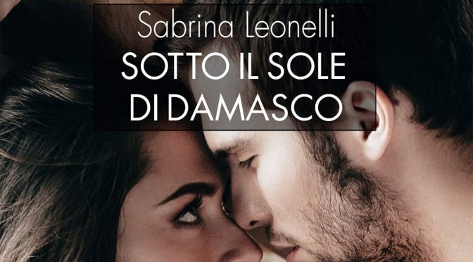 Sotto il sole di Damasco, di Sabrina Leonelli